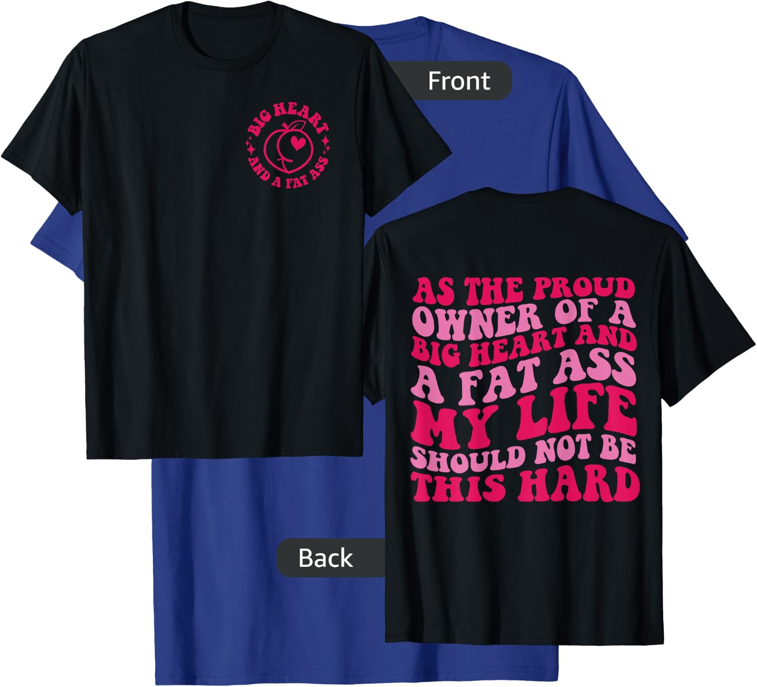 As The Proud Owner Of A Big Heart And A Fat Ass My Life T-Shirt - T-Shirt | Royal