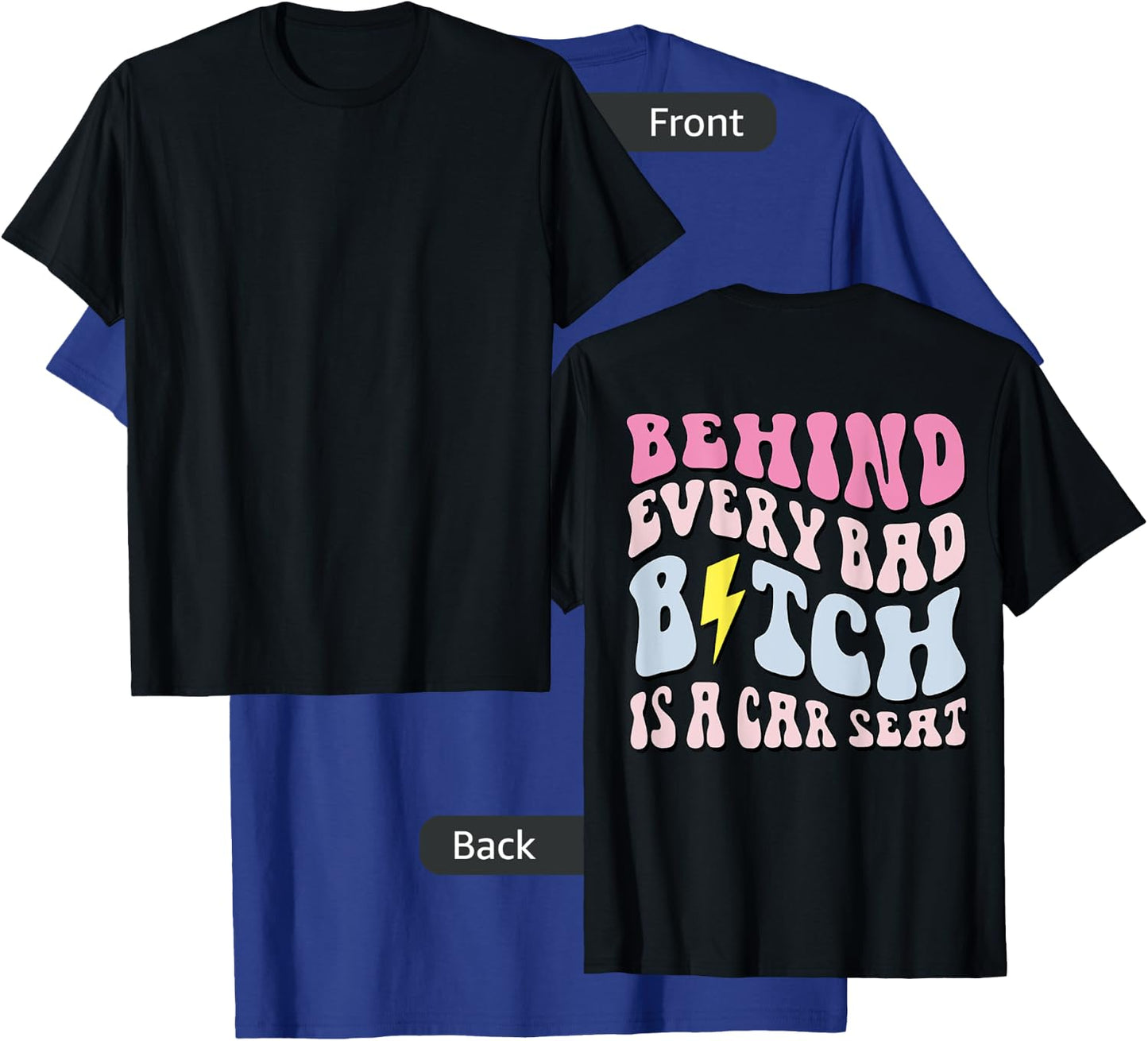 Behind Every Bad B!tch Is A Car Seat, Funny Mom ( On Back) T-Shirt - T-Shirt | Royal