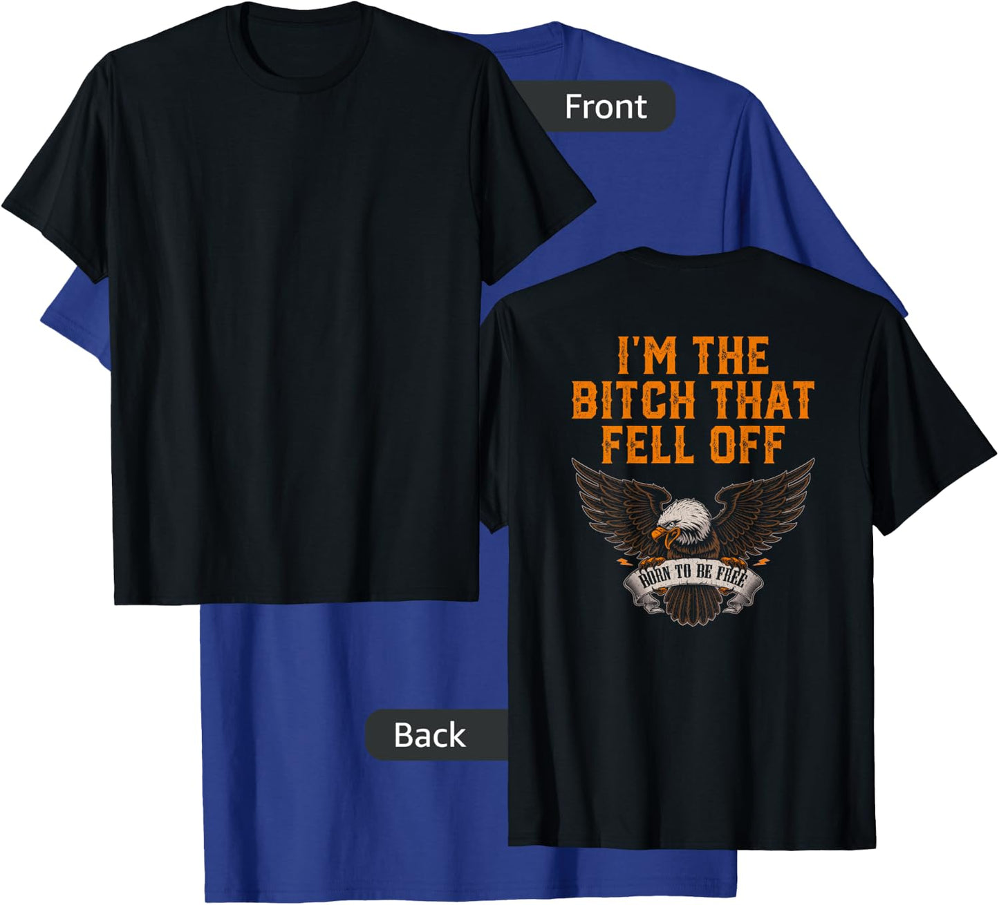 I'm The Bitch That Fell Off Eagle T-Shirt - T-Shirt | Royal