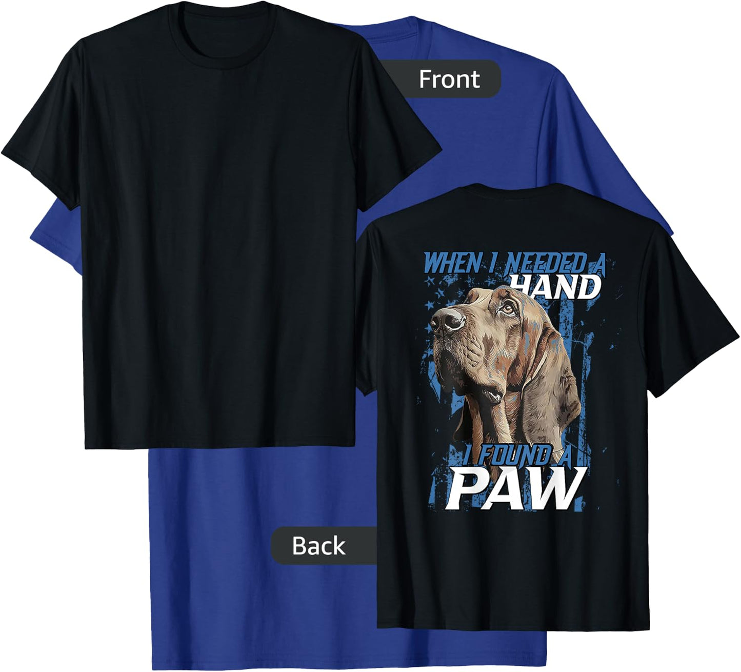 When I Need A Hand I Found Paw Blood Hound Black (on back) T-Shirt - T-Shirt | Royal