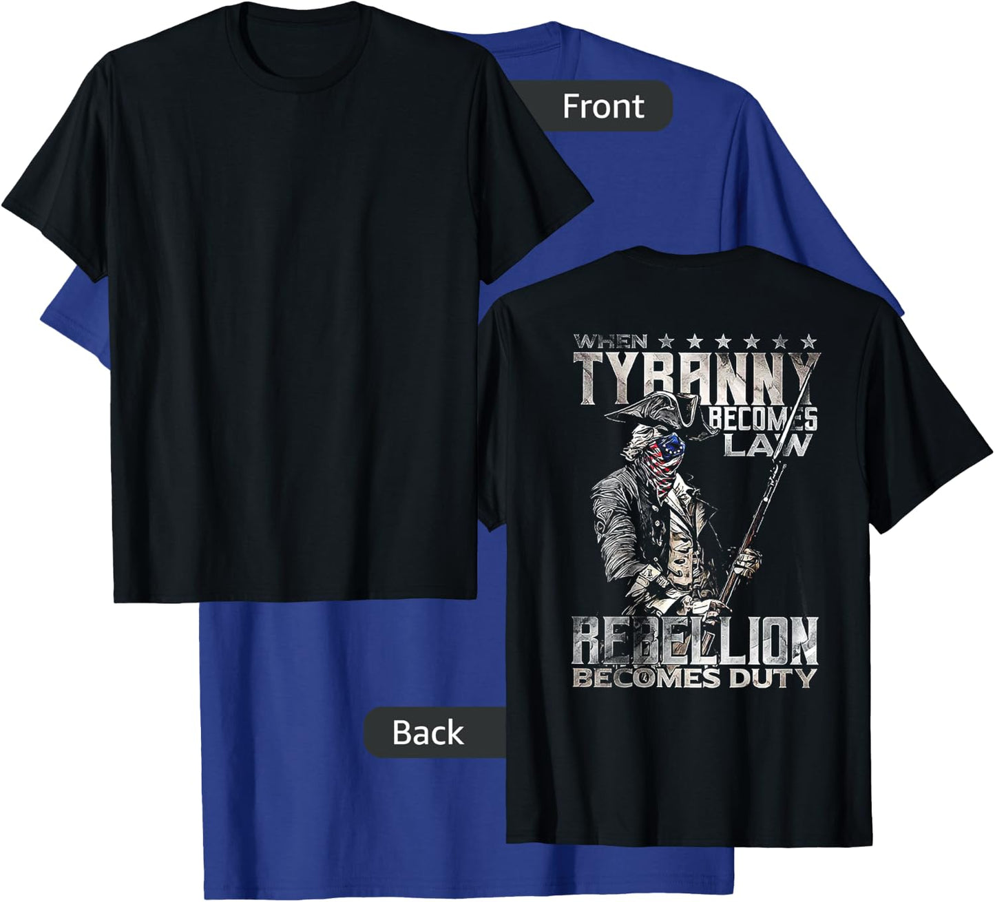 When Tyranny Becomes Law Rebellion Becomes Duty (on Back) T-Shirt - T-Shirt | Royal