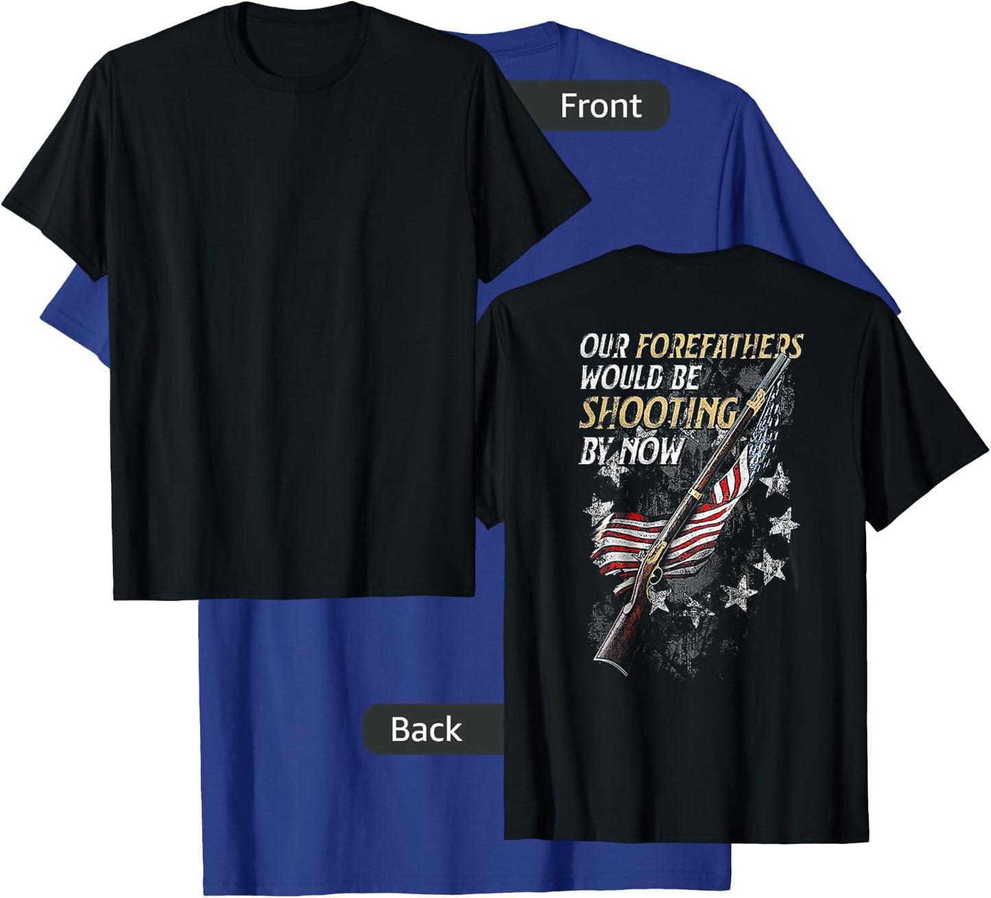 Our Forefathers Would Be Shooting by Now (on back) T-Shirt - T-Shirt | Royal