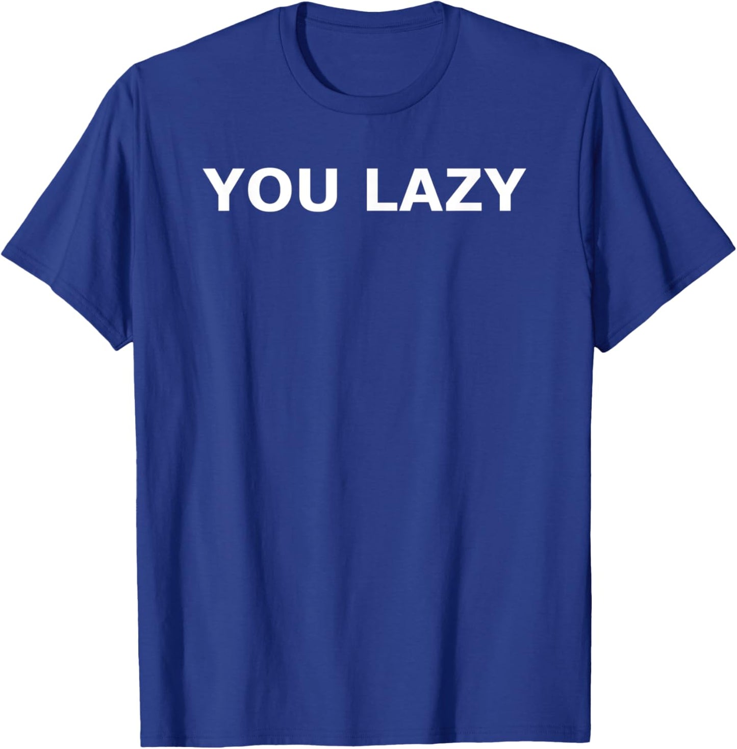 You Lazy T-Shirt - T-Shirt | Royal