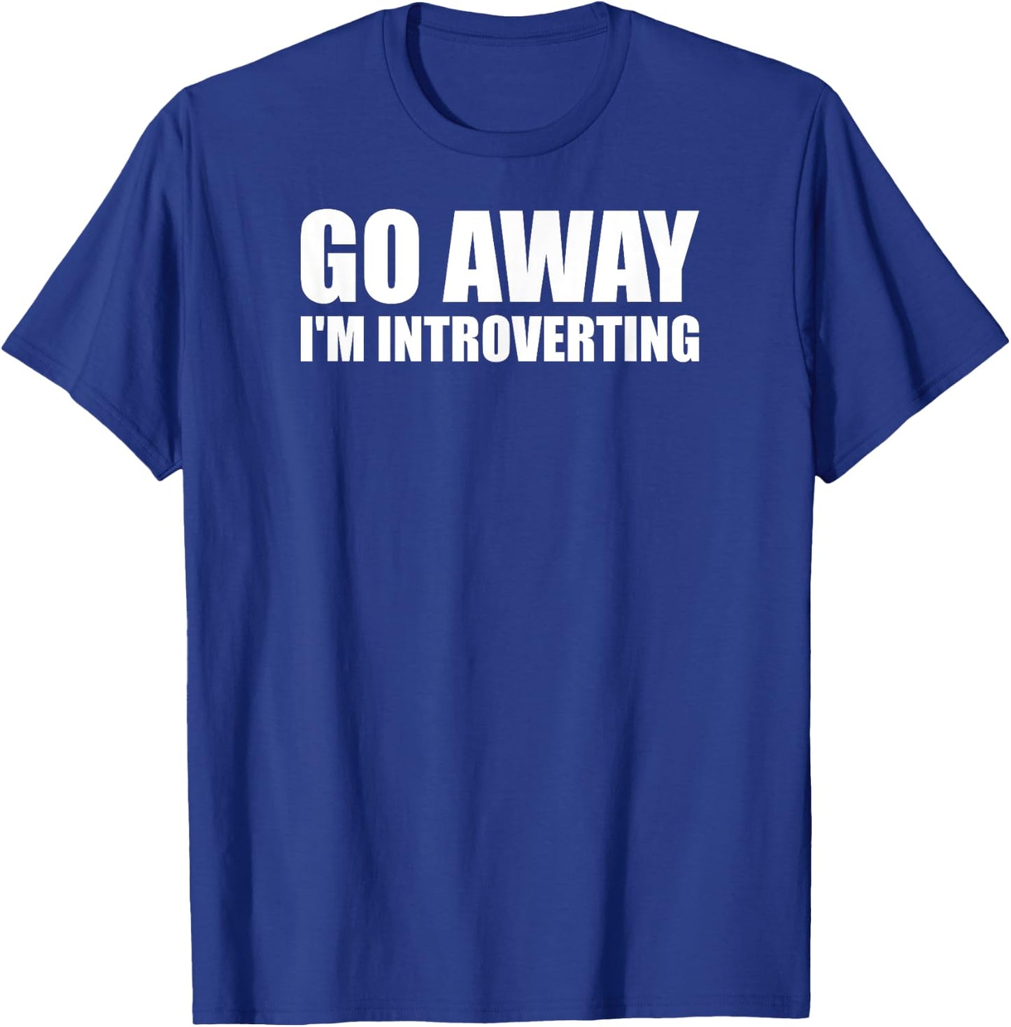 Go Away I'm Introverting - Funny Introvert Anxiety Anxious T-Shirt - T-Shirt | Royal