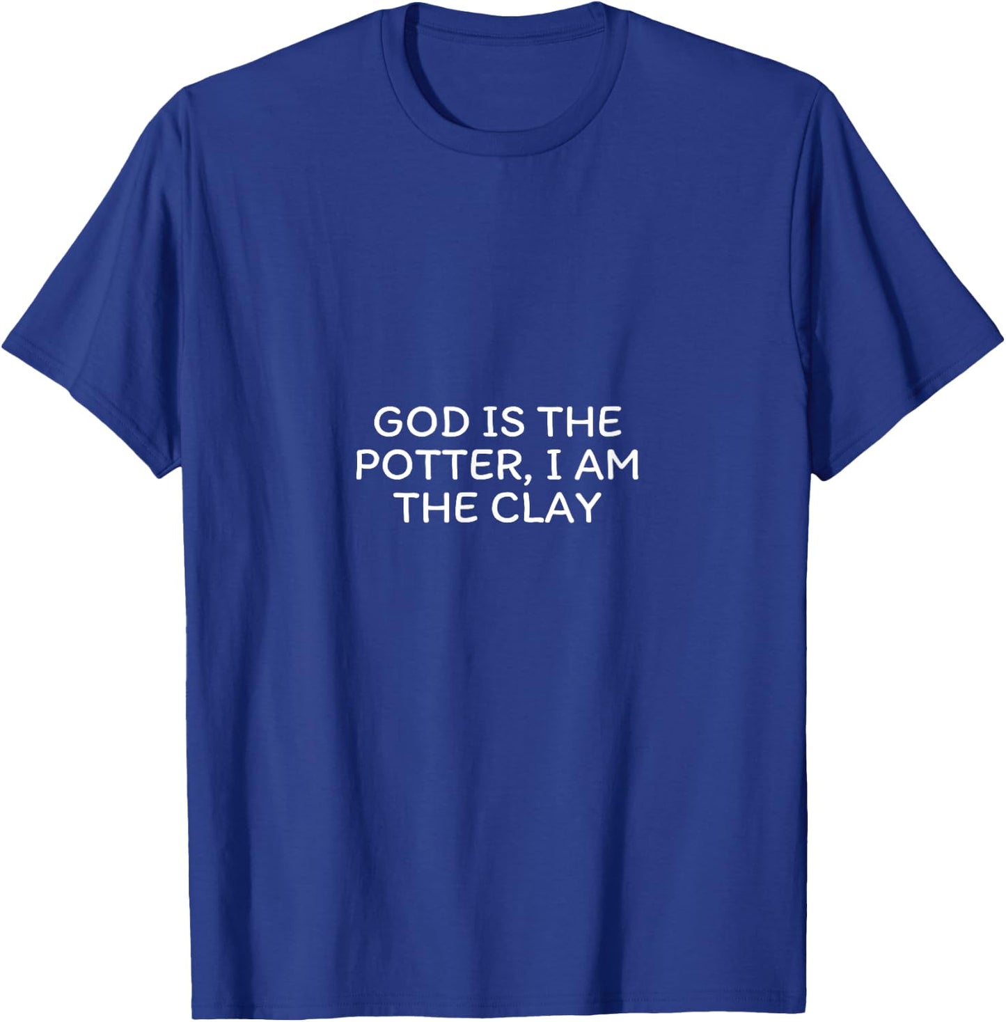 God Is the Potter, I Am the Clay Christian Scripture T-Shirt - T-Shirt | Royal