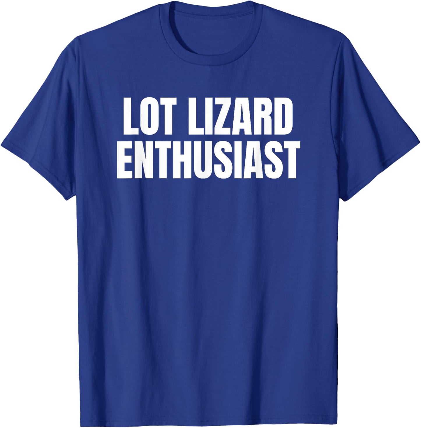 Lot lizard enthusiast Trucking Trucker Driver Funny Gag T-Shirt - T-Shirt | Royal