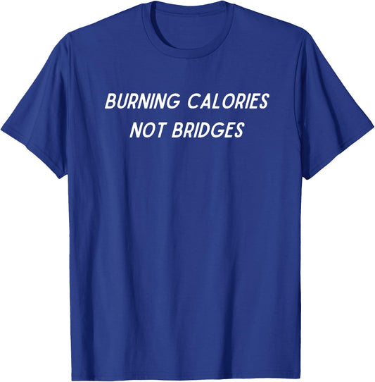 "Burning Calories, Not Bridges" - Positive Fitness Lifestyle T-Shirt - T-Shirt | Royal
