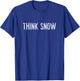 Think Snow - For Winter and Snow Lovers of All Ages T-Shirt - T-Shirt | Royal