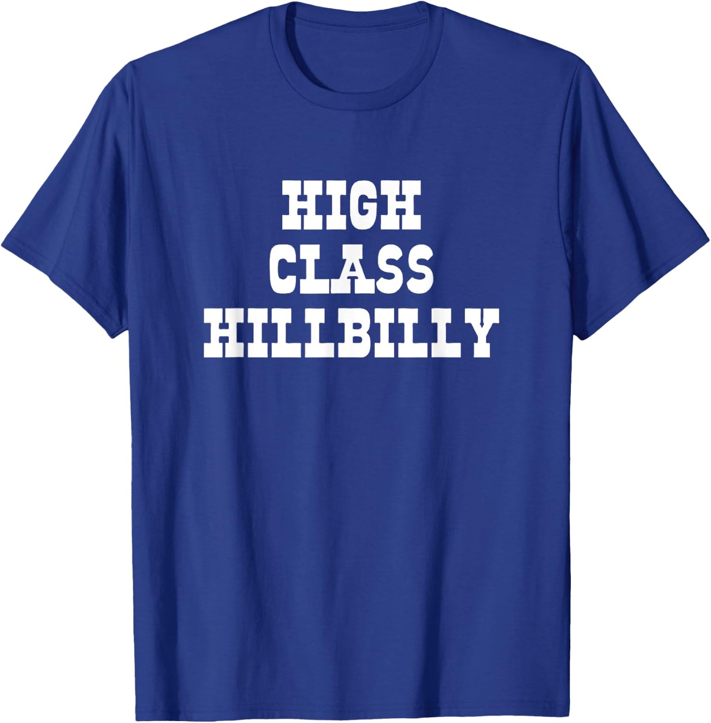 High Class Hillbilly Funny Hill Billy Redneck Hillbilly T-Shirt - T-Shirt | Royal