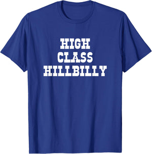 High Class Hillbilly Funny Hill Billy Redneck Hillbilly T-Shirt - T-Shirt | Royal