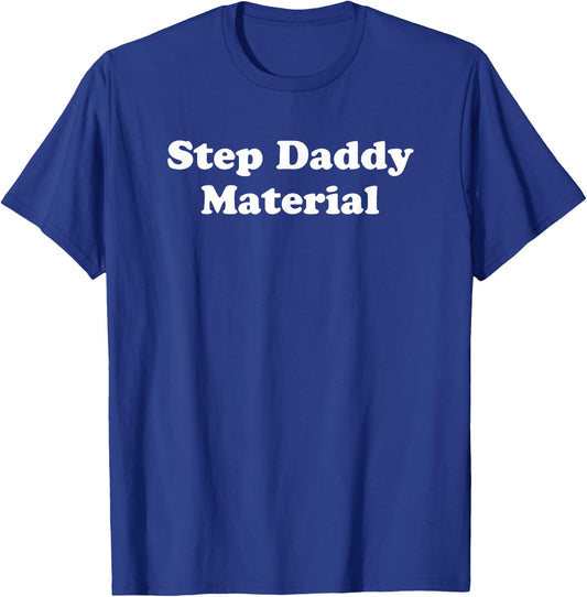Step Daddy Material - Funny Gag Gift T-Shirt - T-Shirt | Royal