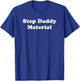 Step Daddy Material - Funny Gag Gift T-Shirt - T-Shirt | Royal