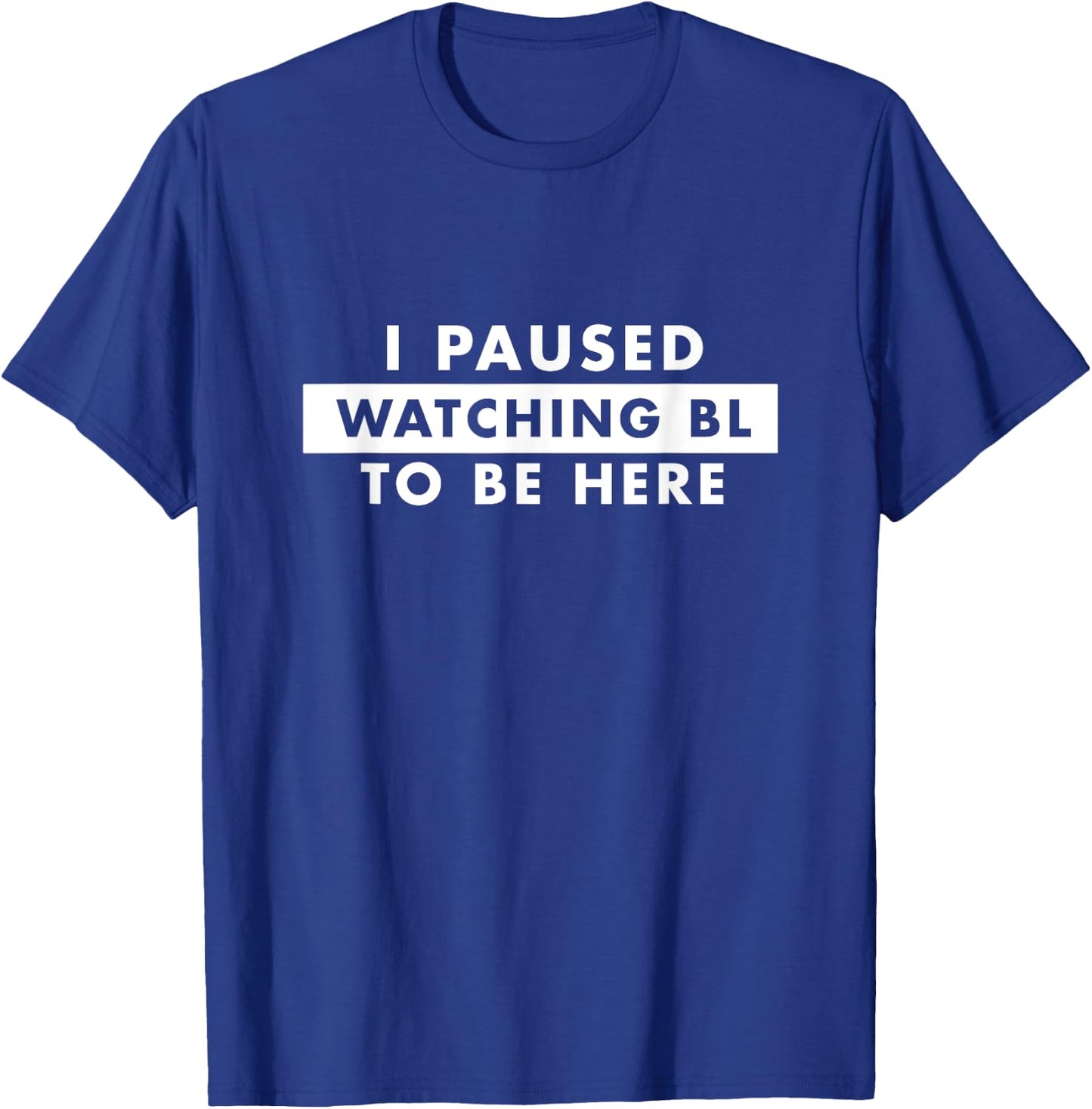 I Paused Watching BL To Be Here Funny Fujoshi T-Shirt - T-Shirt | Royal