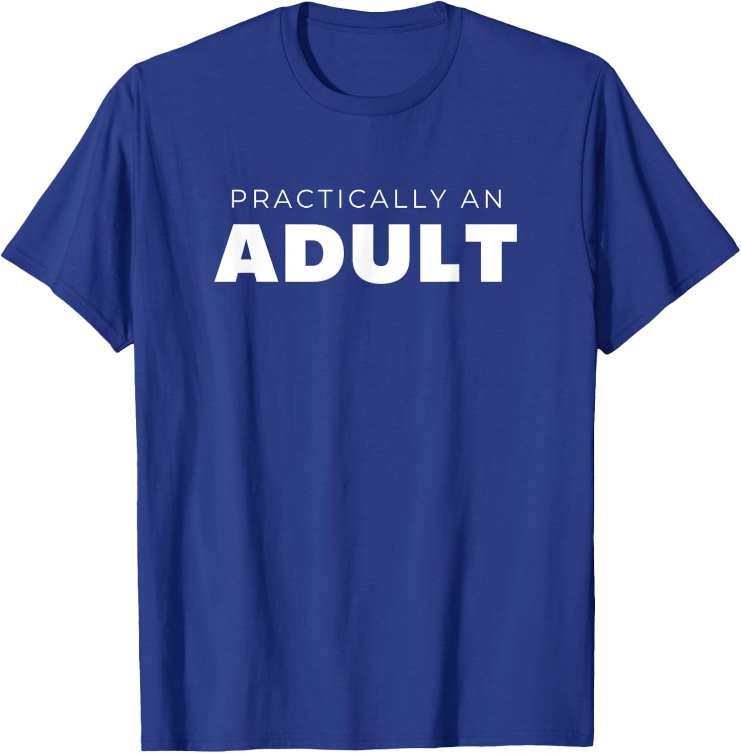 Practically An Adult Funny Sarcastic T-Shirt - T-Shirt | Royal