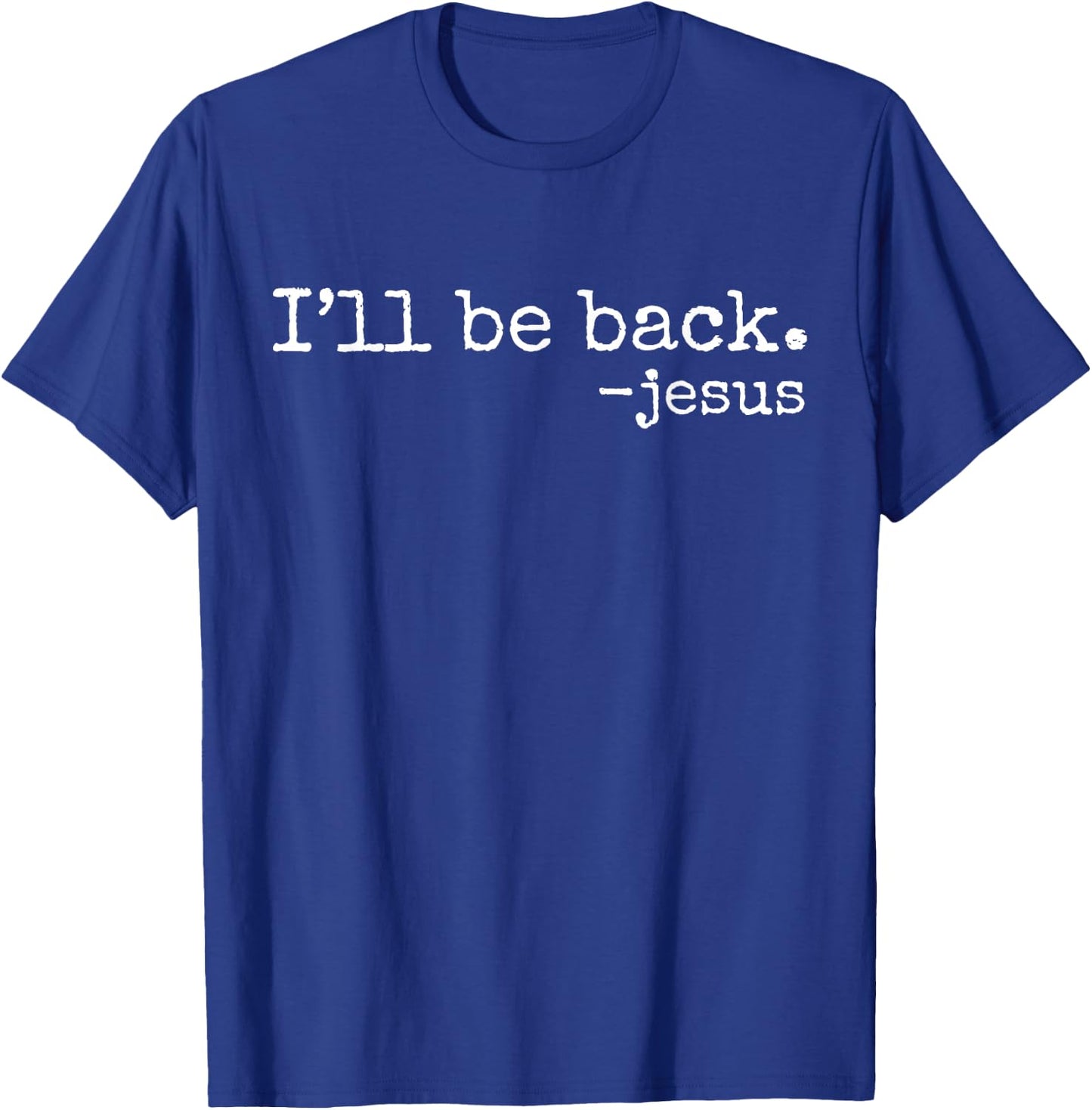 I'll Be Back Jesus Christian Religious Faith Vintage Christ T-Shirt - T-Shirt | Royal