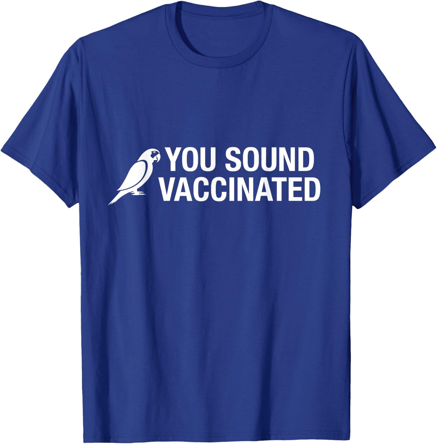 You Sound Vaccinated T-Shirt - T-Shirt | Royal