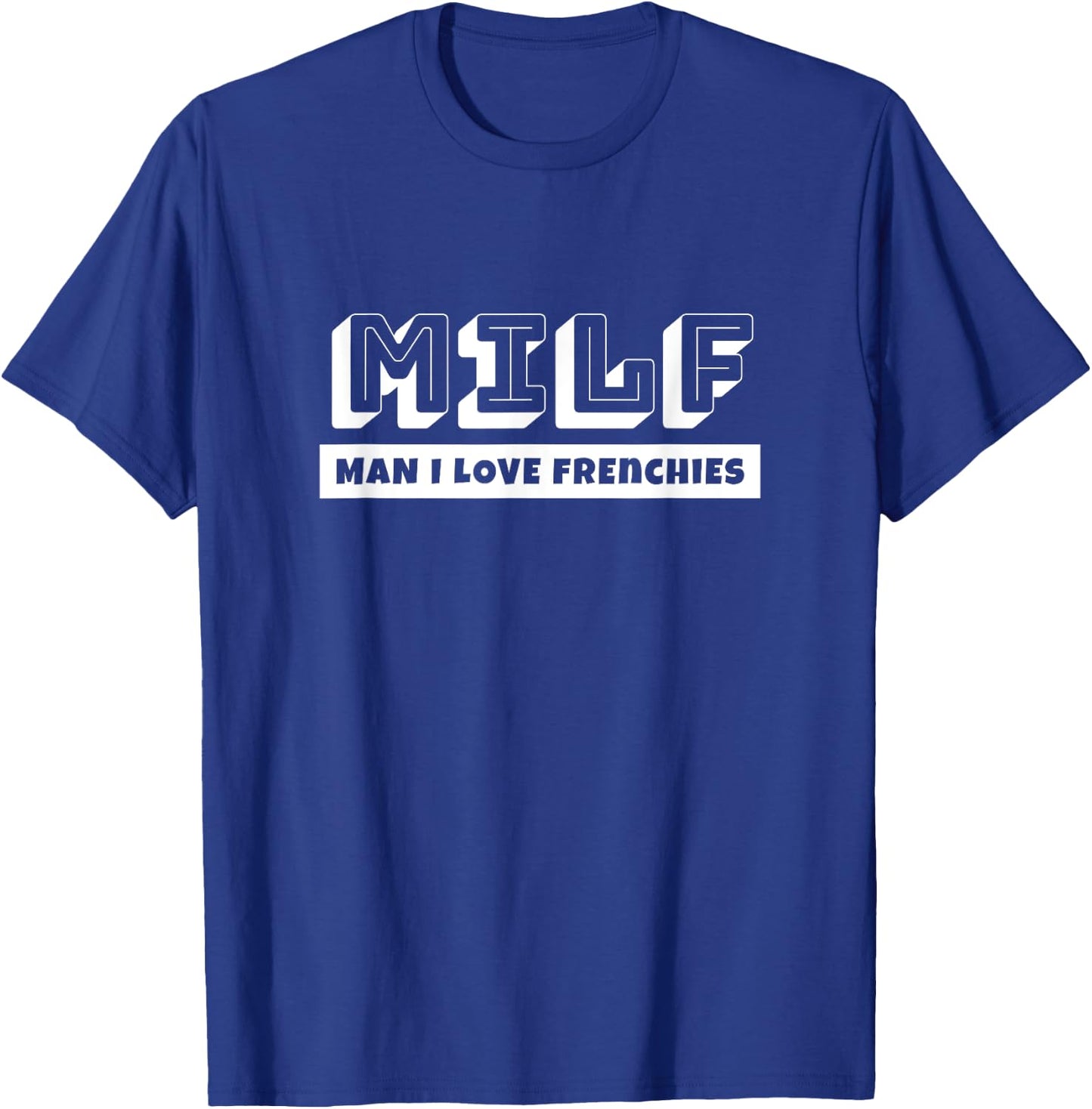Funny French Bulldog Lovers MILF Man I Love Frenchie T-Shirt - T-Shirt | Royal