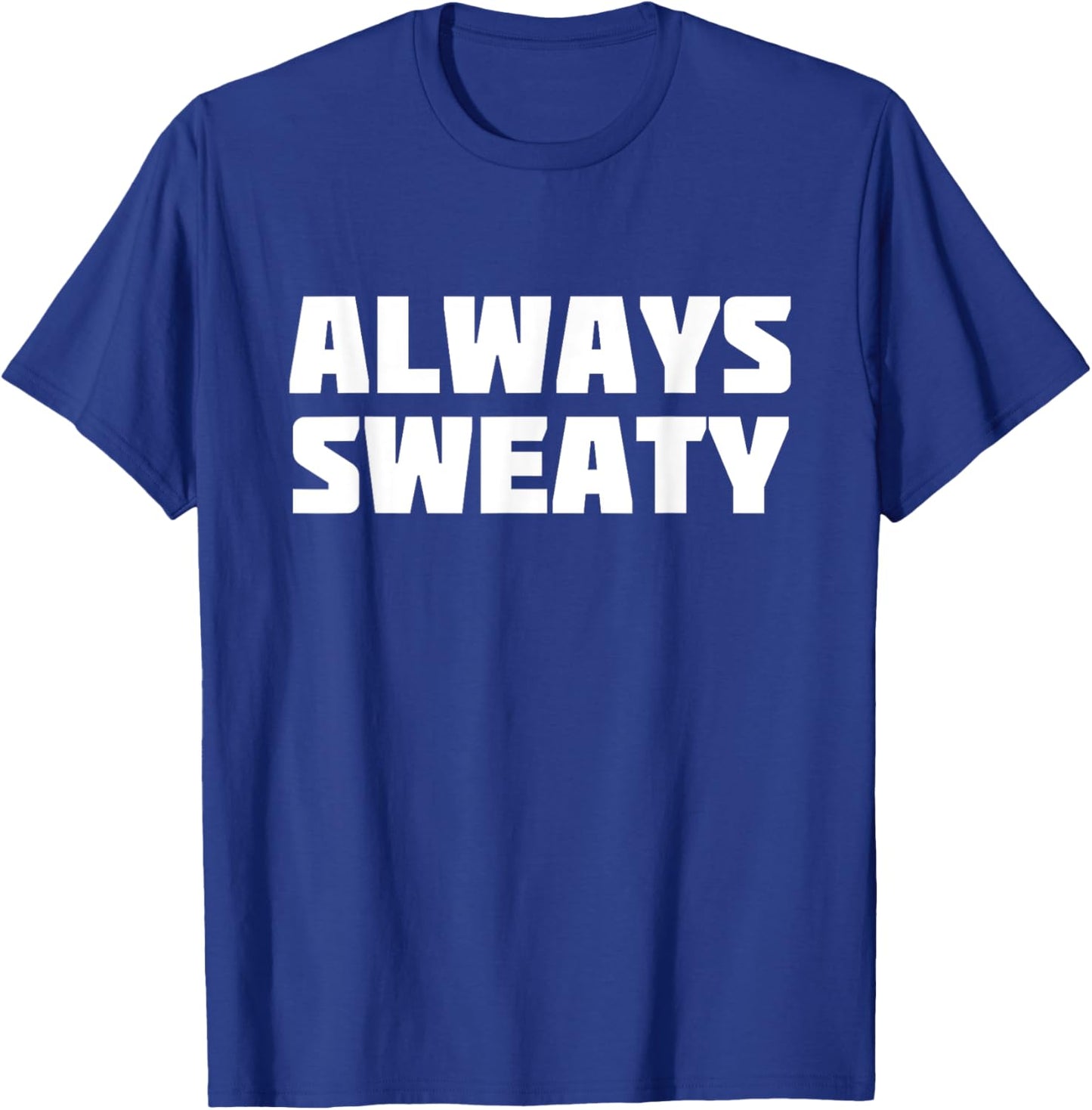 Always Sweaty | Sweating Excessive Perspiration Gym T-Shirt - T-Shirt | Royal