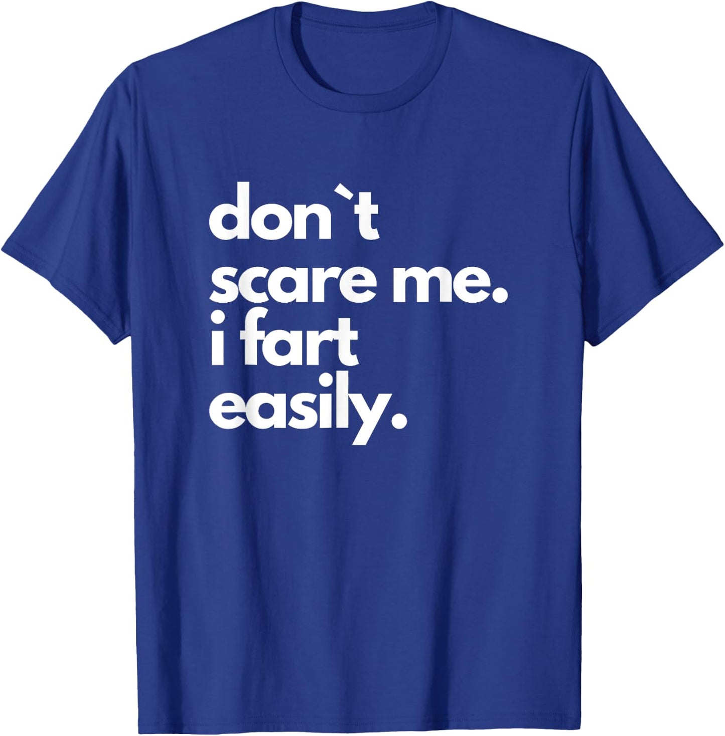 Don`t Scare Me I Fart Easily Funny T-Shirt - T-Shirt | Royal
