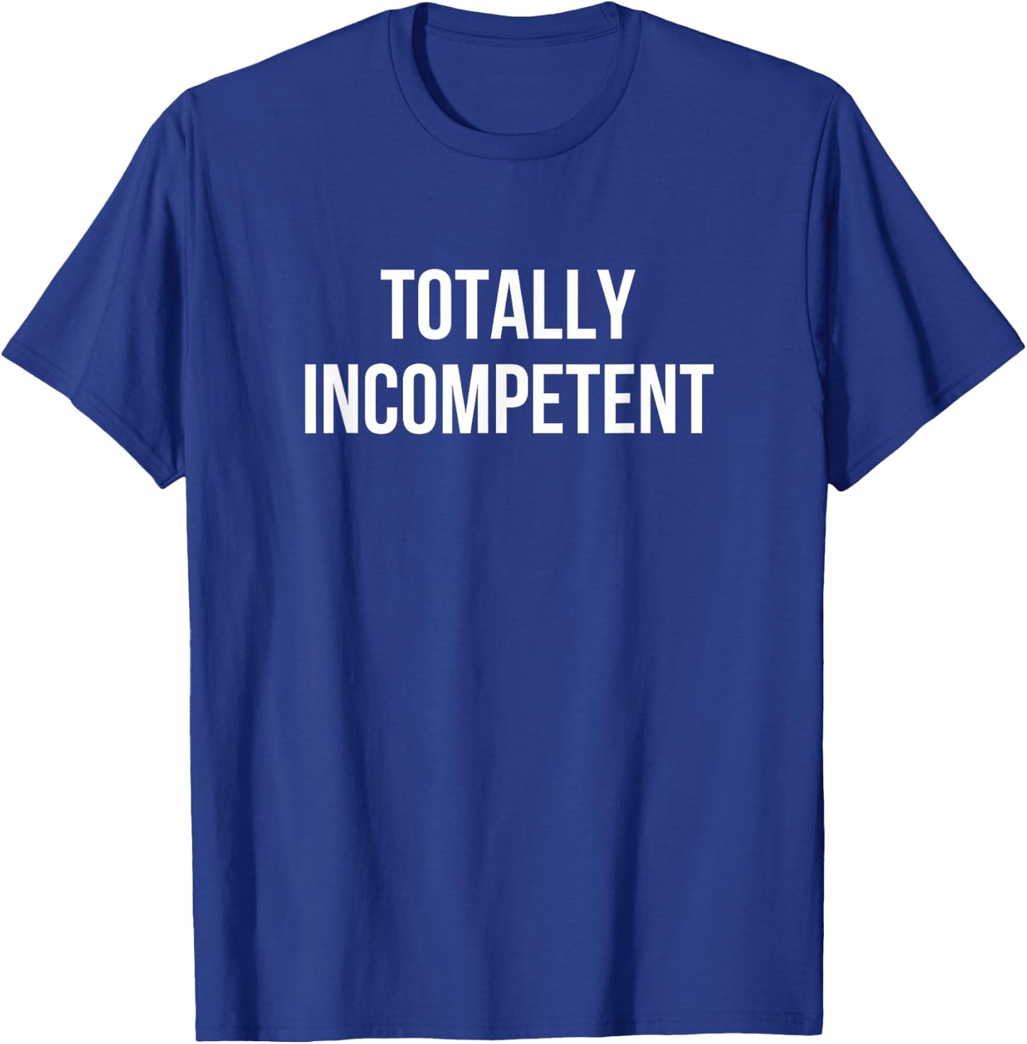 Totally Incompetent T-Shirt - T-Shirt | Royal