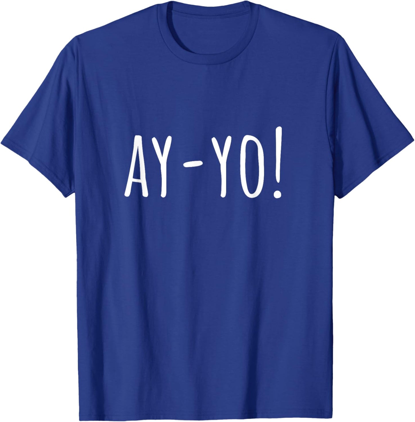 Ay-Yo! Cheer Ay Yo! Chant Ay Yo T-Shirt - T-Shirt | Royal