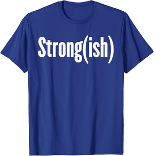 Strong(ish) - Weightlifting, Bodybuilder, Strongman/Woman T-Shirt - T-Shirt | Royal