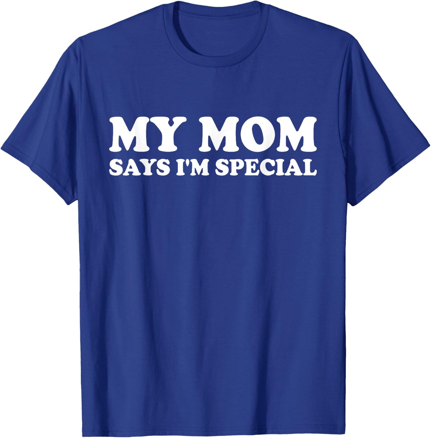 Funny My Mom Says I'm Special - for Sons and Daughters T-Shirt - T-Shirt | Royal