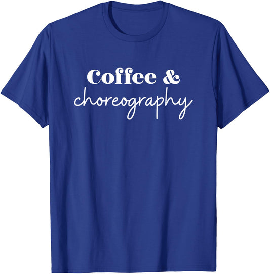 Dance Teacher Coffee and Choreography T-Shirt - T-Shirt | Royal