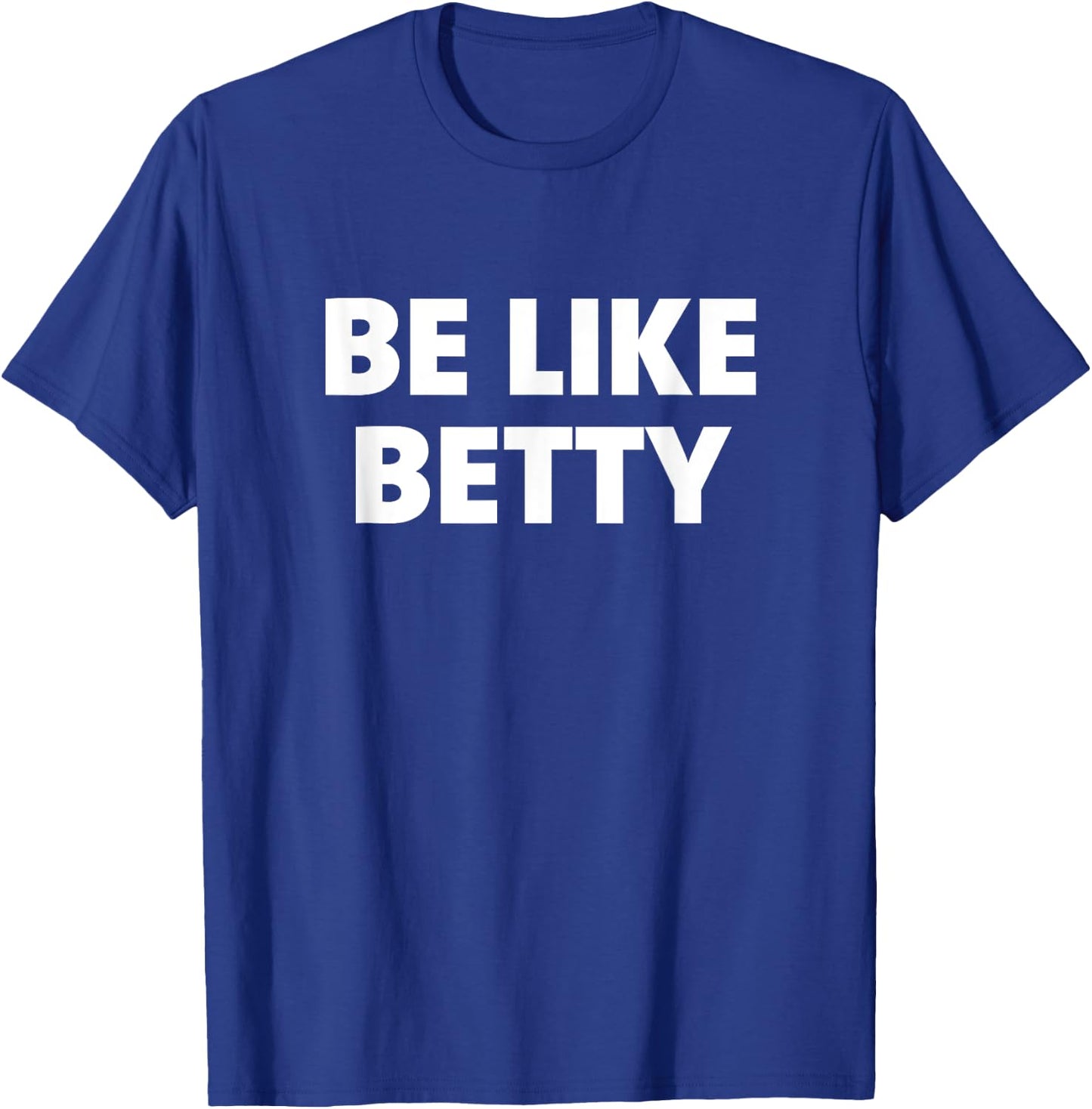 Be Like Betty T-Shirt - T-Shirt | Royal