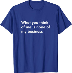 What you think of me is none of my business Self Confident T-Shirt - T-Shirt | Royal