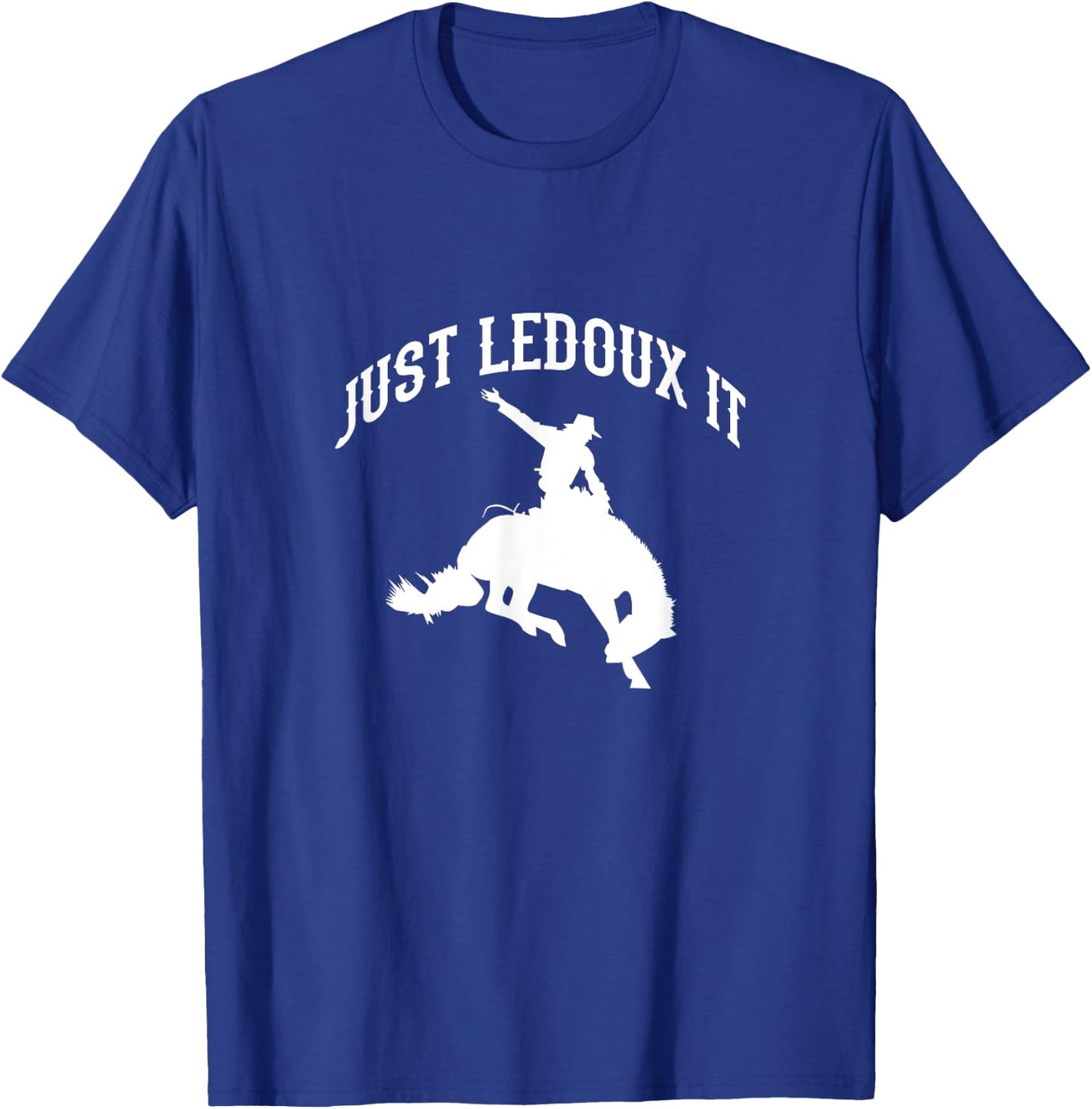 Just Ledoux It Cowboy Cowgirl Rodeo Riding T-Shirt - T-Shirt | Royal