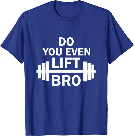Do You Even Lift Bro? Gym Workout T-Shirt - T-Shirt | Royal