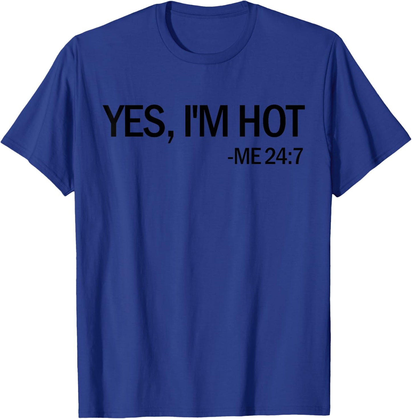 Yes I'm Hot Me 24 7 Funny Hot Natured Gift Yes I'm Hot T-Shirt - T-Shirt | Royal