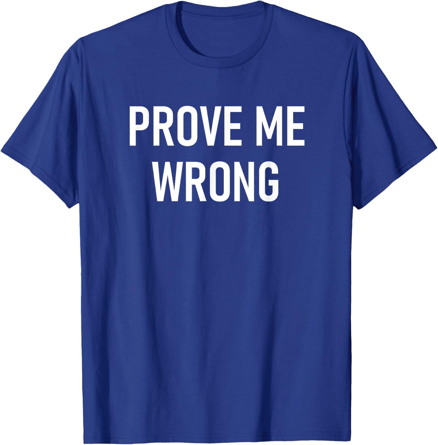 Prove Me Wrong, Funny, Jokes, Sarcastic T-Shirt - T-Shirt | Royal