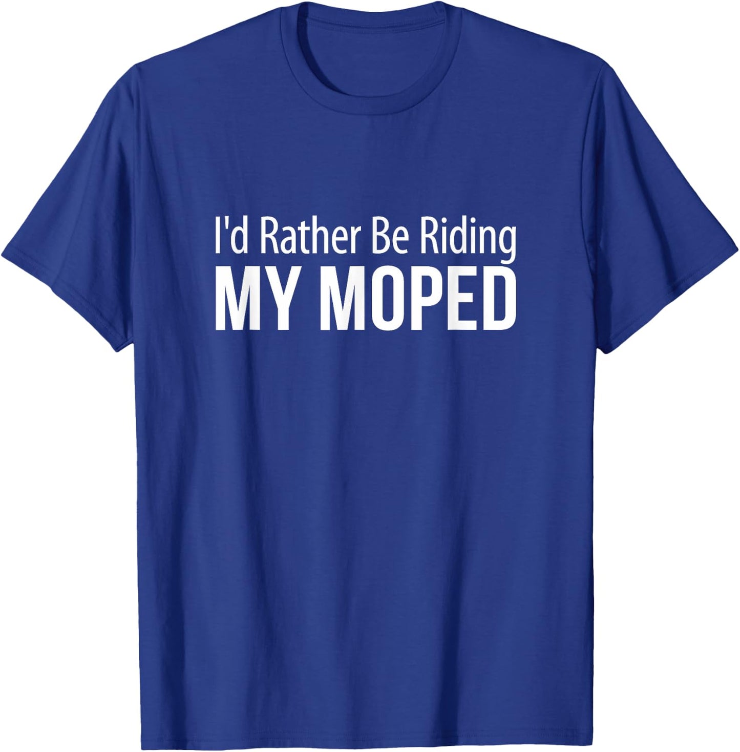 I'd Rather Be Riding My Moped T-Shirt - T-Shirt | Royal