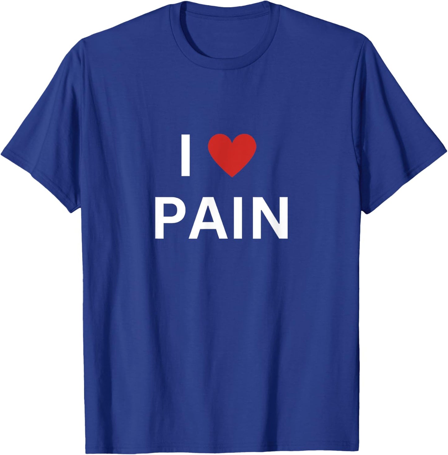 I Love Pain I Heart Pain Funny T-Shirt - T-Shirt | Royal