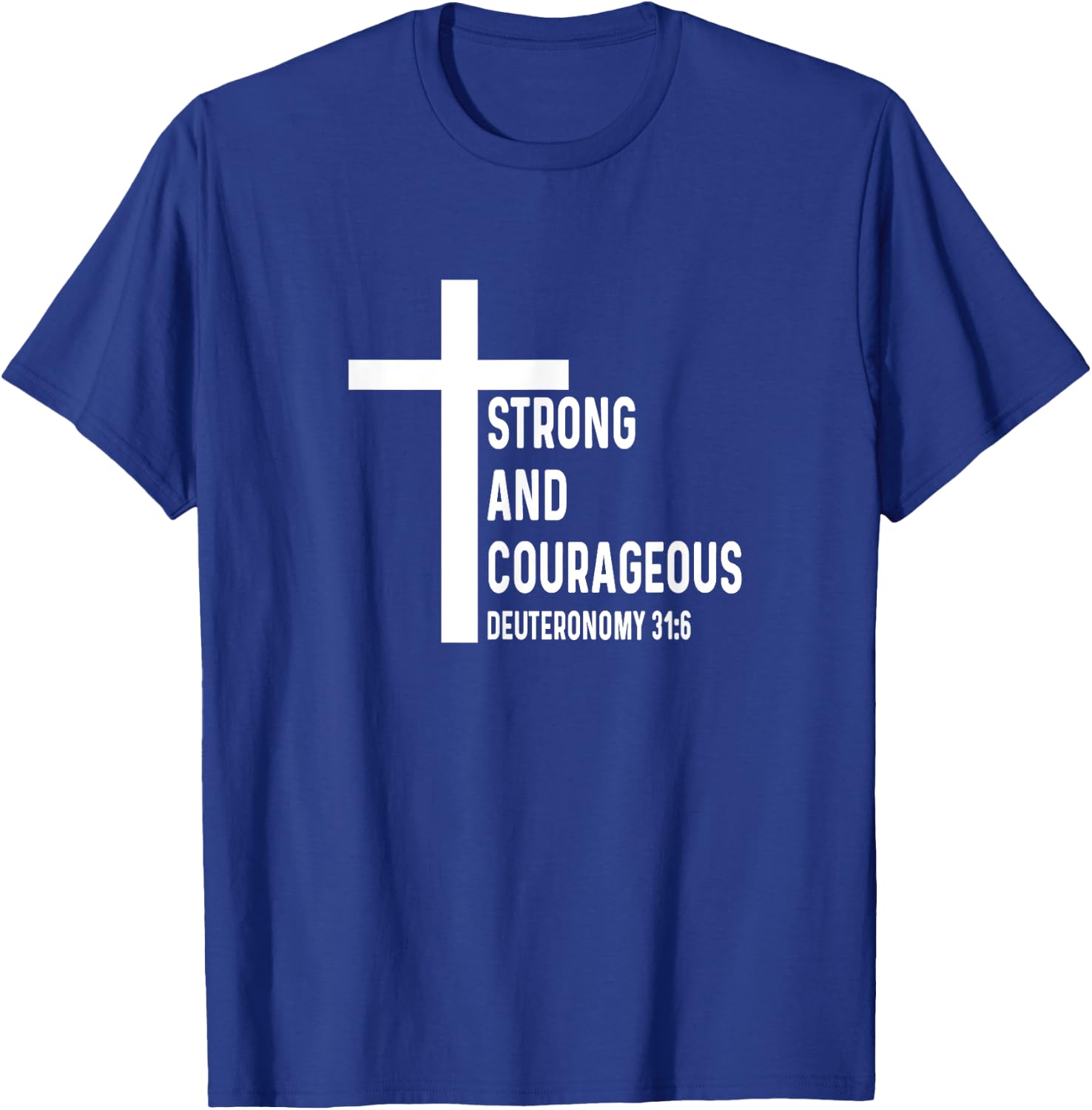 Deuteronomy 31:6 31 6 God Jesus Religious Quote Christian T-Shirt - T-Shirt | Royal