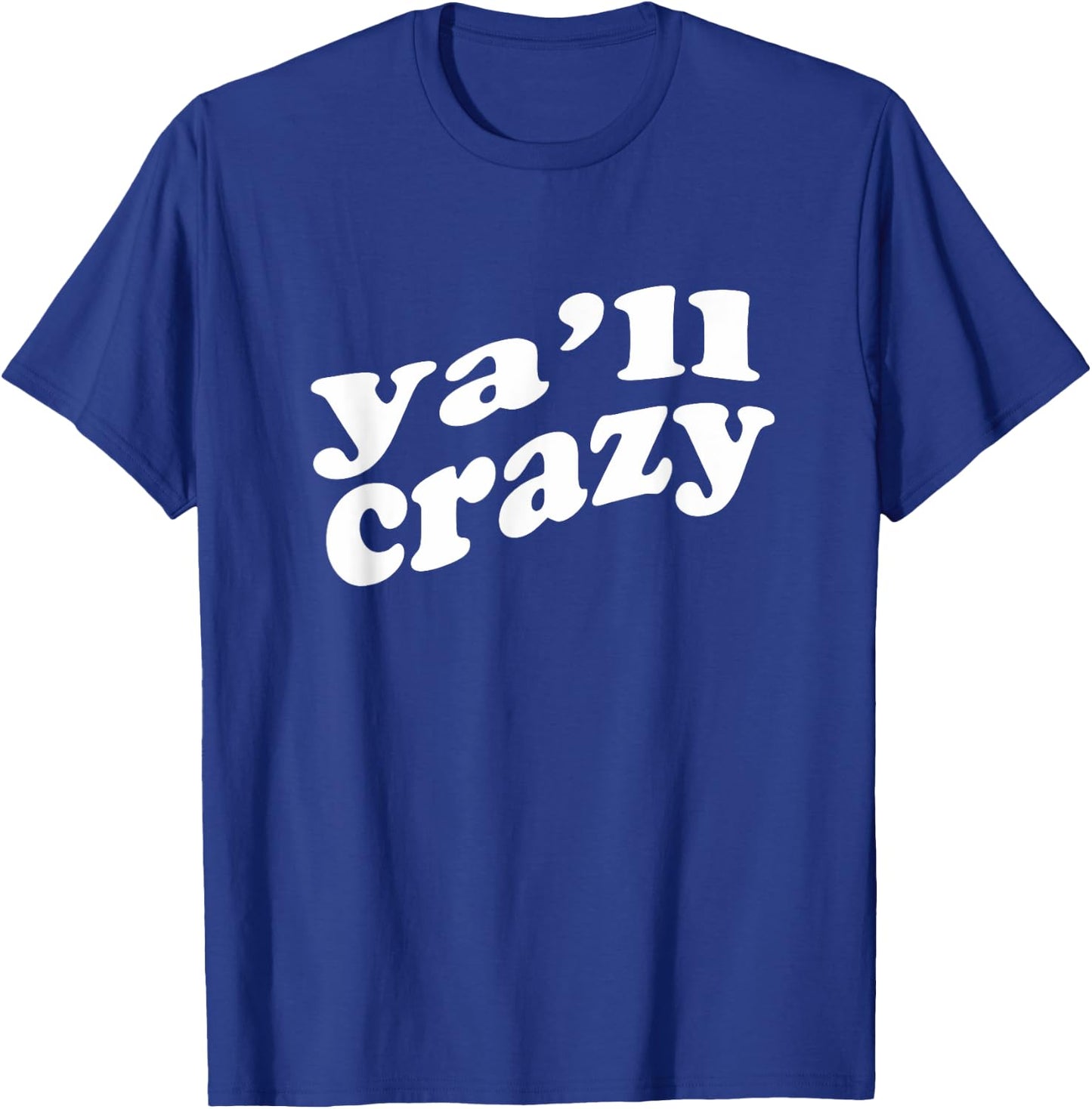 Ya'll Crazy Great for Fun Events and Just to Wear for Fun T-Shirt - T-Shirt | Royal