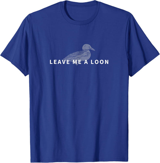 Leave Me A Loon Funny Bird Watching T-Shirt - T-Shirt | Royal