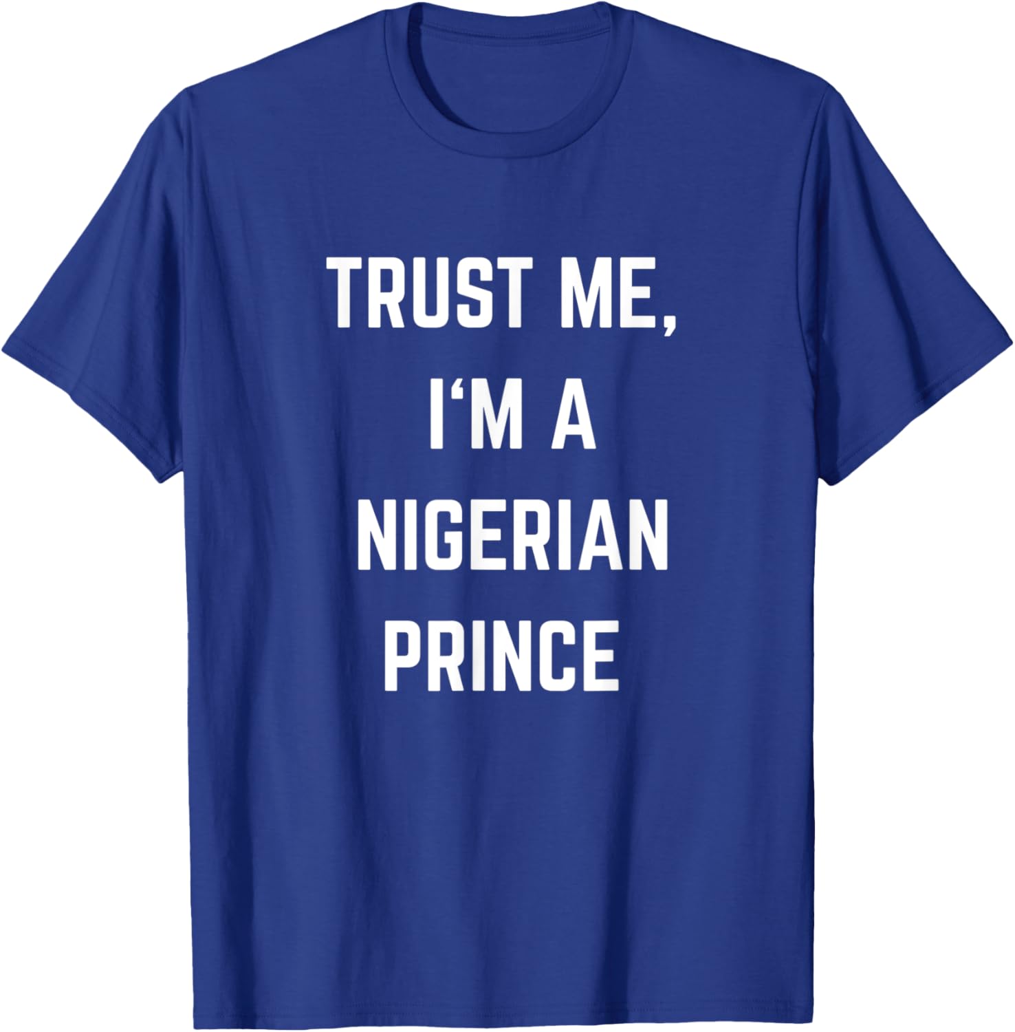 Trust Me I'm a Nigerian Prince T-Shirt - T-Shirt | Royal