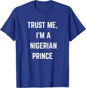 Trust Me I'm a Nigerian Prince T-Shirt - T-Shirt | Royal