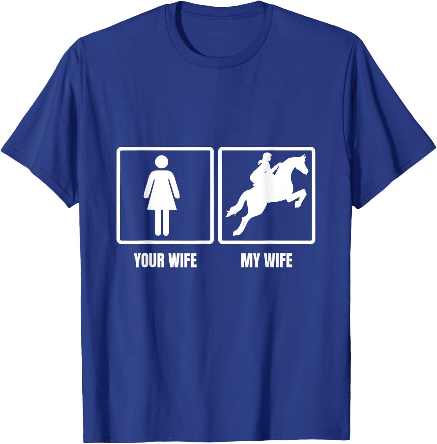 Your Wife My Wife Horse Riding Funny Husband Quote T-Shirt - T-Shirt | Royal