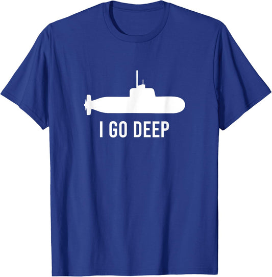 I GO DEEP Submarine Adult Humor Funny T-Shirt - T-Shirt | Royal