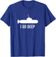 I GO DEEP Submarine Adult Humor Funny T-Shirt - T-Shirt | Royal