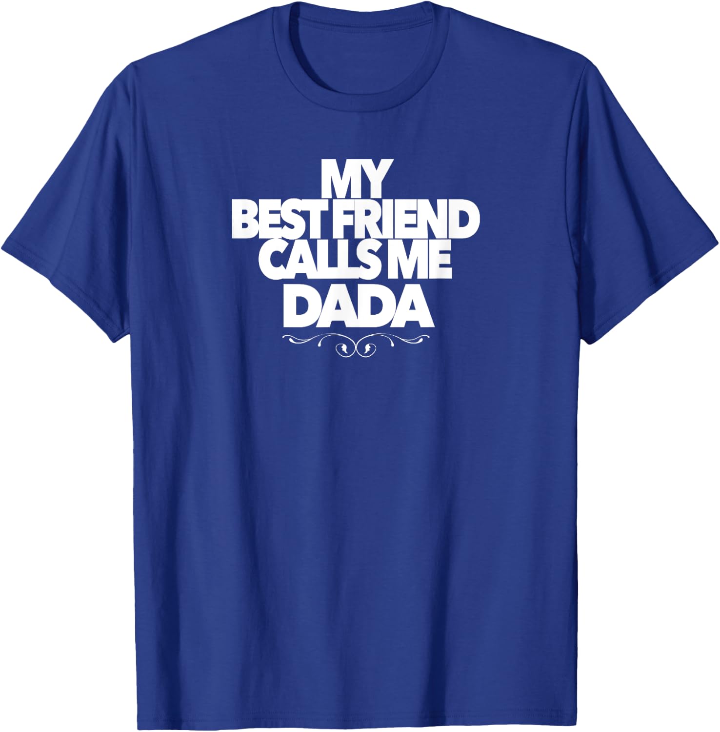MY BEST FRIEND CALLS ME DADA funny baby shower present dad T-Shirt - T-Shirt | Royal