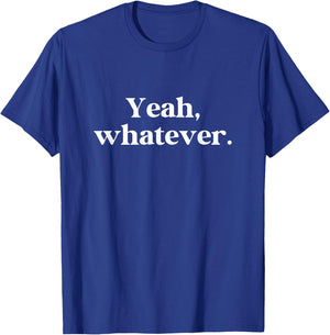 Yeah Whatever Meme Saying Funny Sarcasm T-Shirt - T-Shirt | Royal