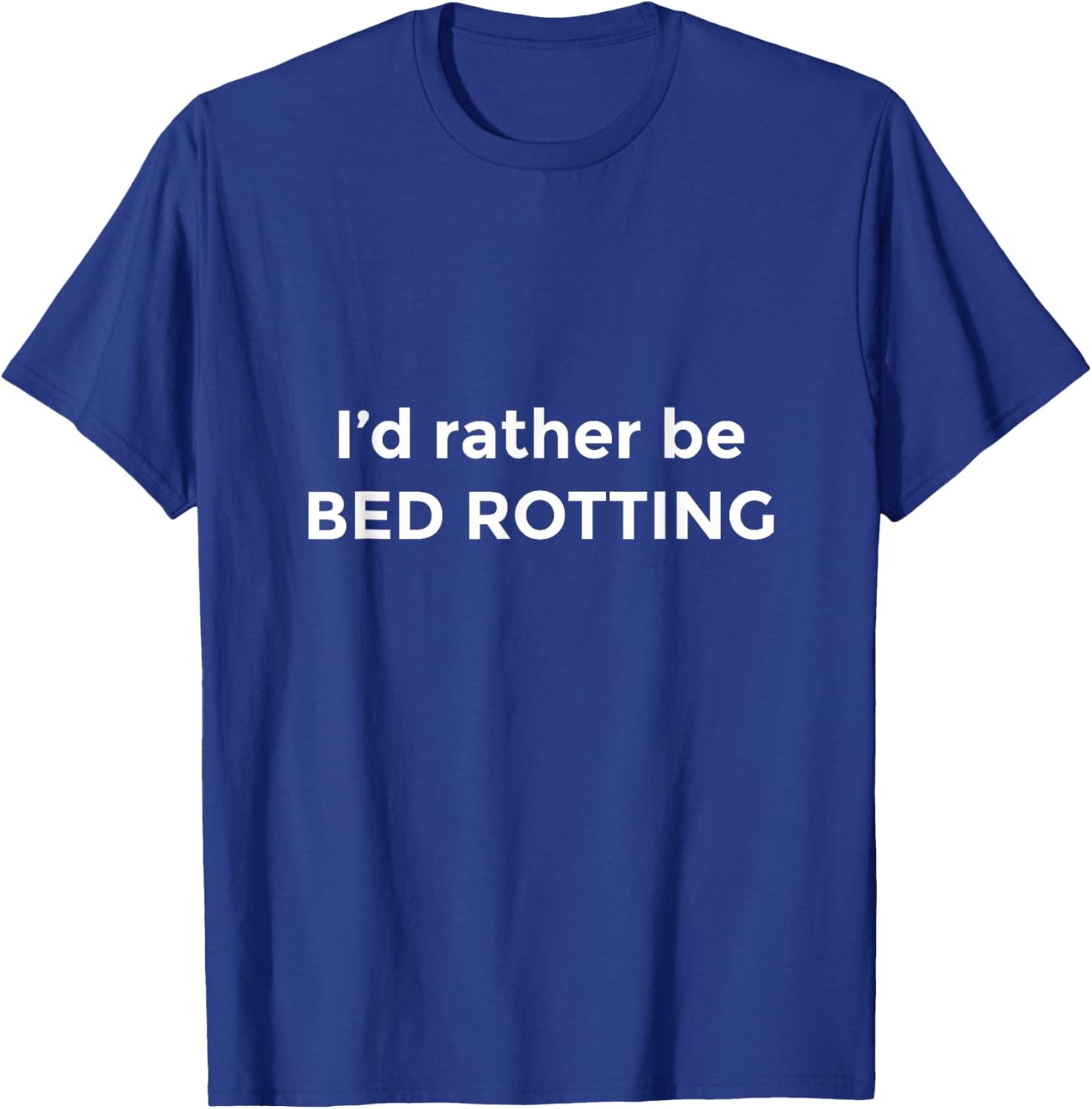 I'd Rather Be Bed Rotting Funny Bed Rot T-Shirt - T-Shirt | Royal