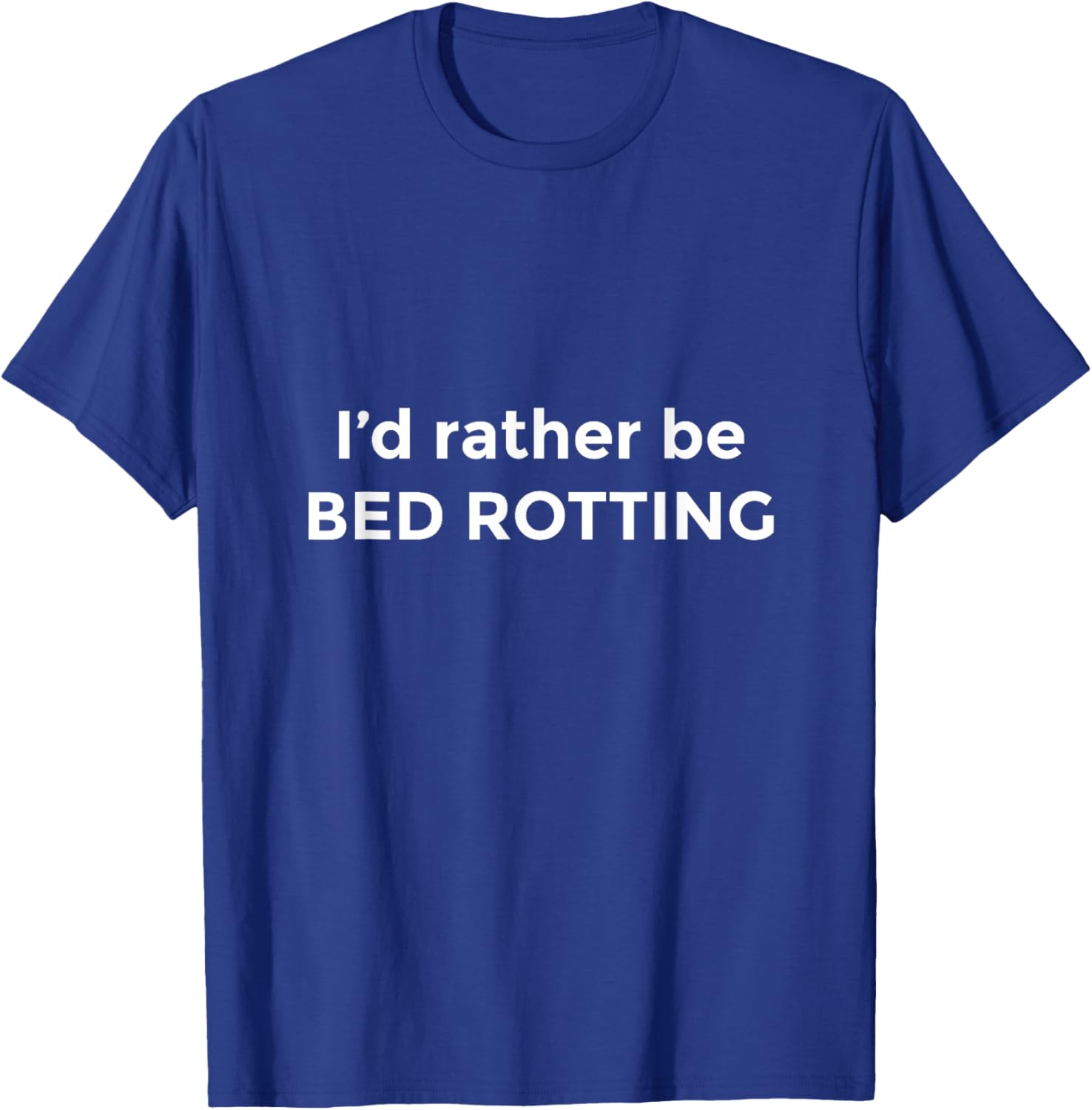 I'd Rather Be Bed Rotting Funny Bed Rot T-Shirt - T-Shirt | Royal