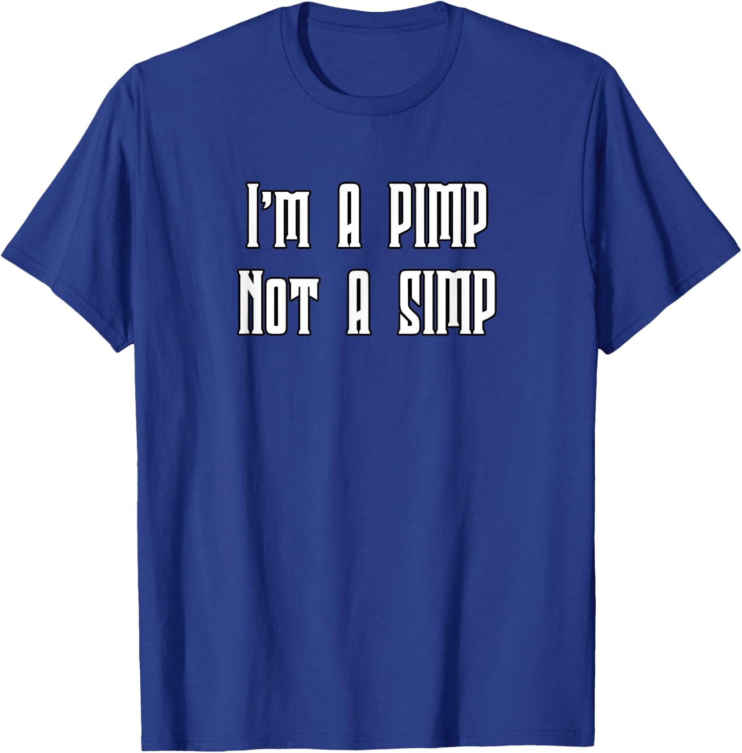 I'm A Pimp Not A Simp T-Shirt - T-Shirt | Royal
