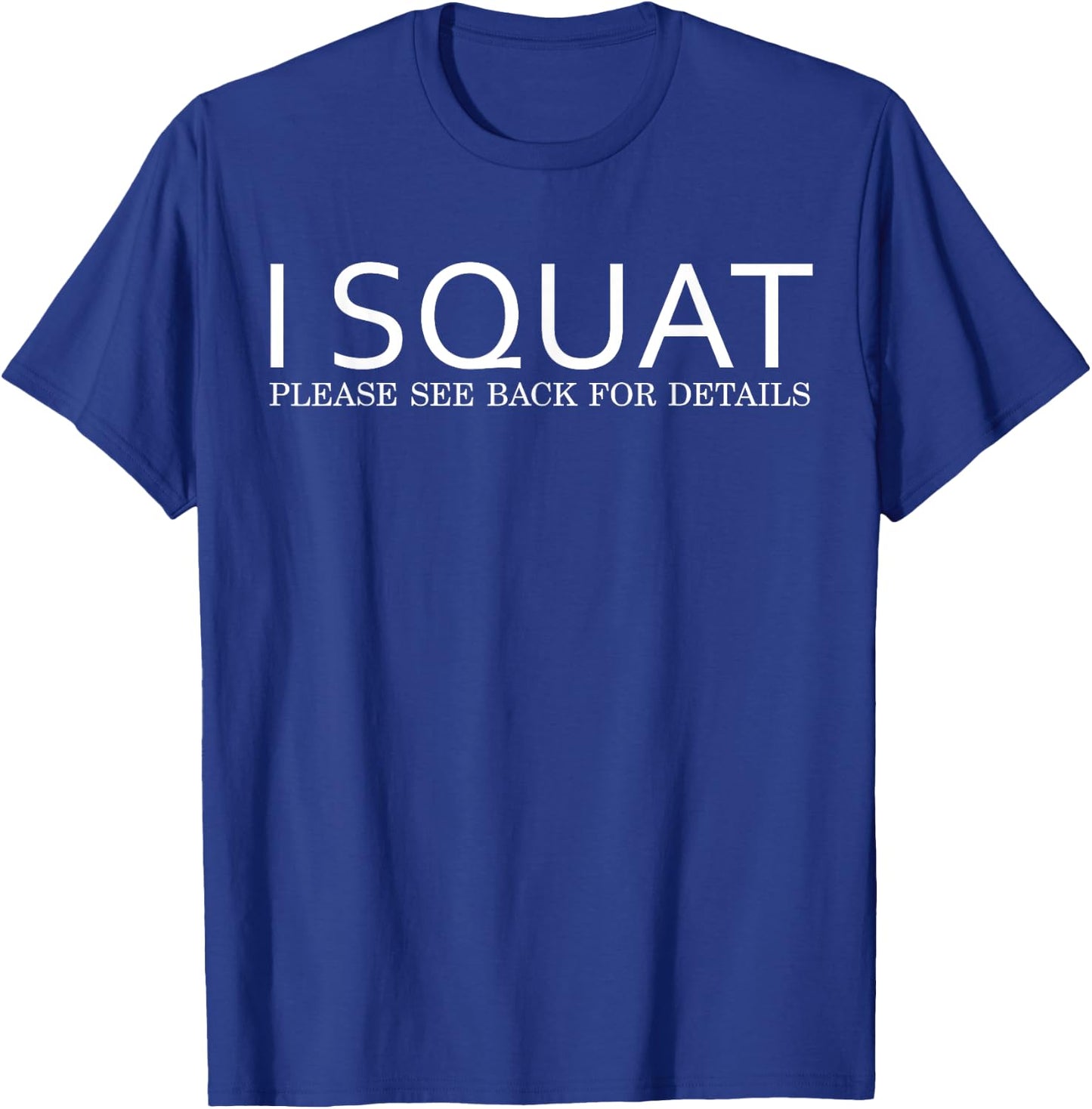I Squat Please See Back for Details Shirt T-Shirt - T-Shirt | Royal